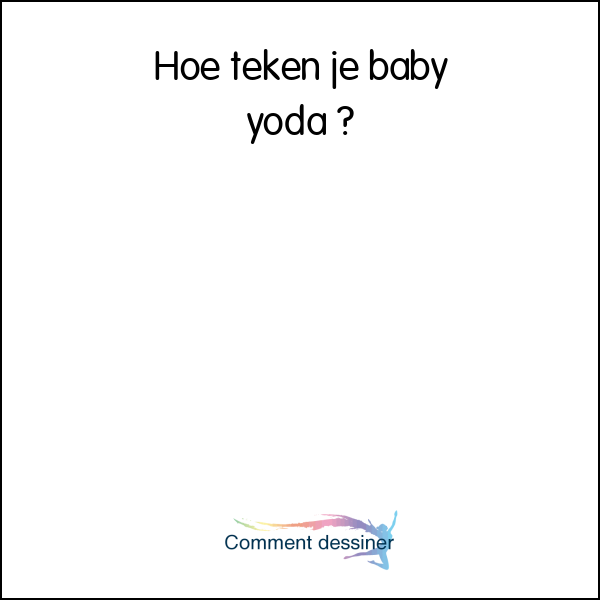 Hoe teken je baby yoda